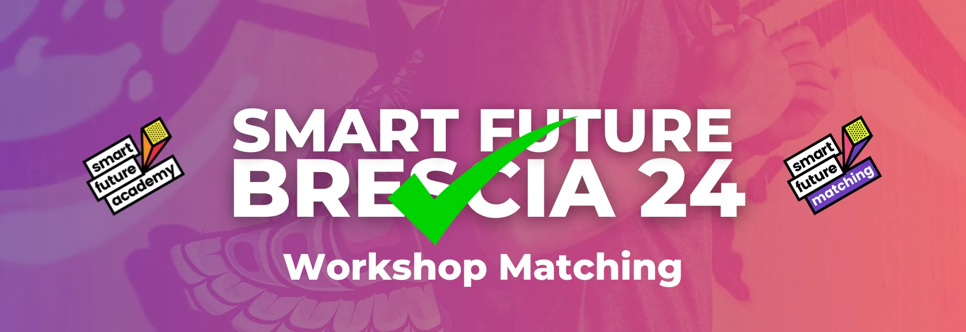 SMART FUTURE <br>BRESCIA 24-Workshop Matching<br><br> 3-4-5 ottobre 2024